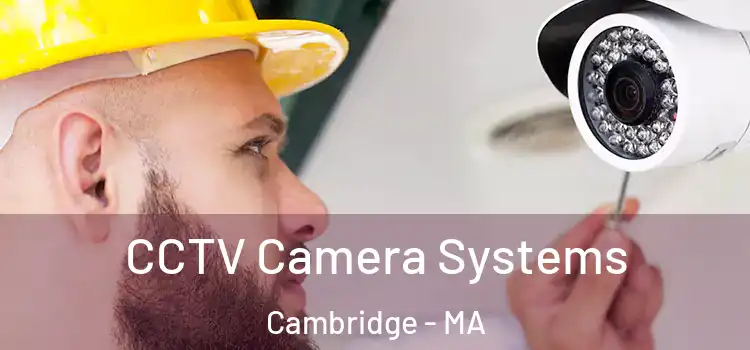 CCTV Camera Systems Cambridge - MA