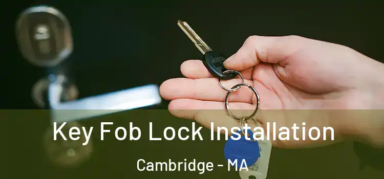 Key Fob Lock Installation Cambridge - MA
