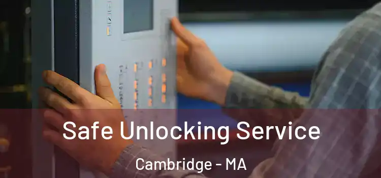 Safe Unlocking Service Cambridge - MA